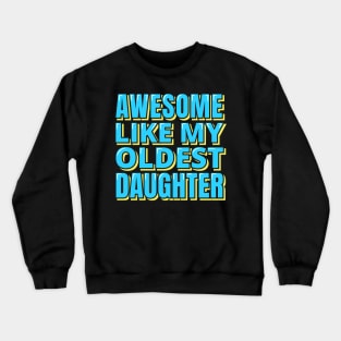 Awesome Like My Oldest Daughter Crewneck Sweatshirt